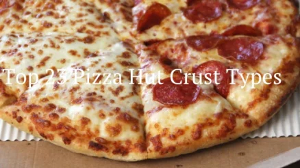 Top 23 Pizza Hut Crust Types & Seasonal Information
